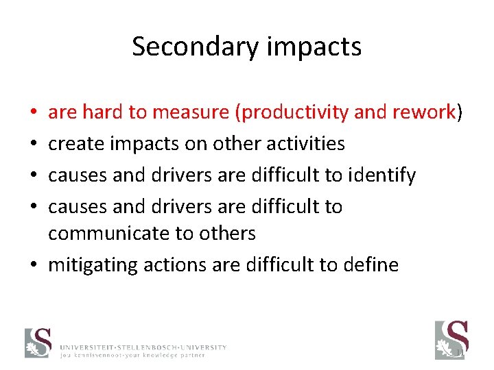 Secondary impacts are hard to measure (productivity and rework) create impacts on other activities