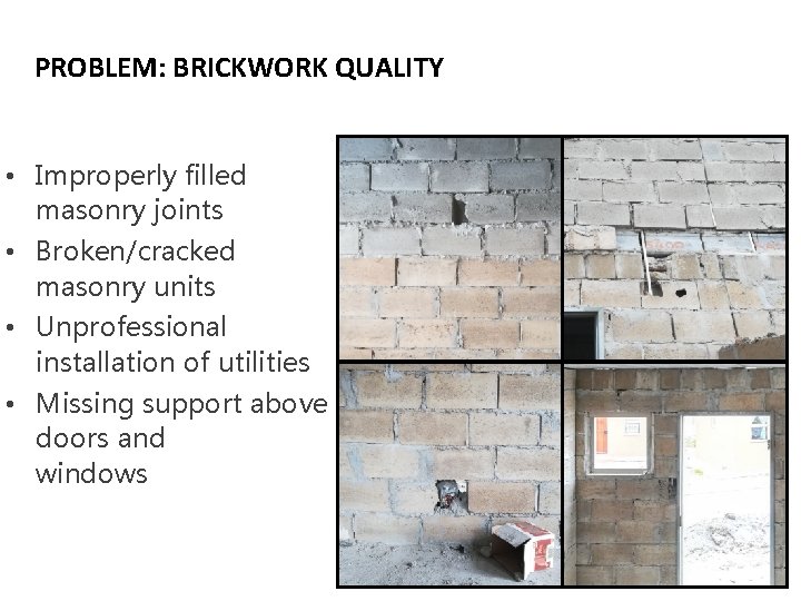 PROBLEM: BRICKWORK QUALITY • Improperly filled masonry joints • Broken/cracked masonry units • Unprofessional