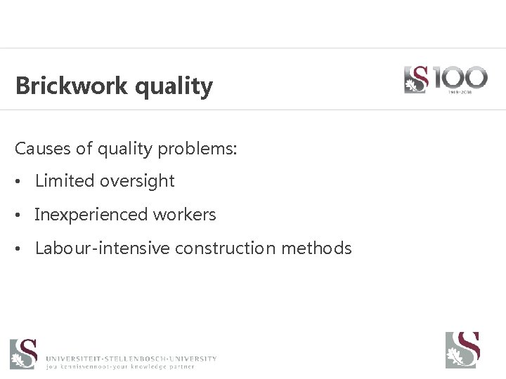 Brickwork quality Causes of quality problems: • Limited oversight • Inexperienced workers • Labour-intensive