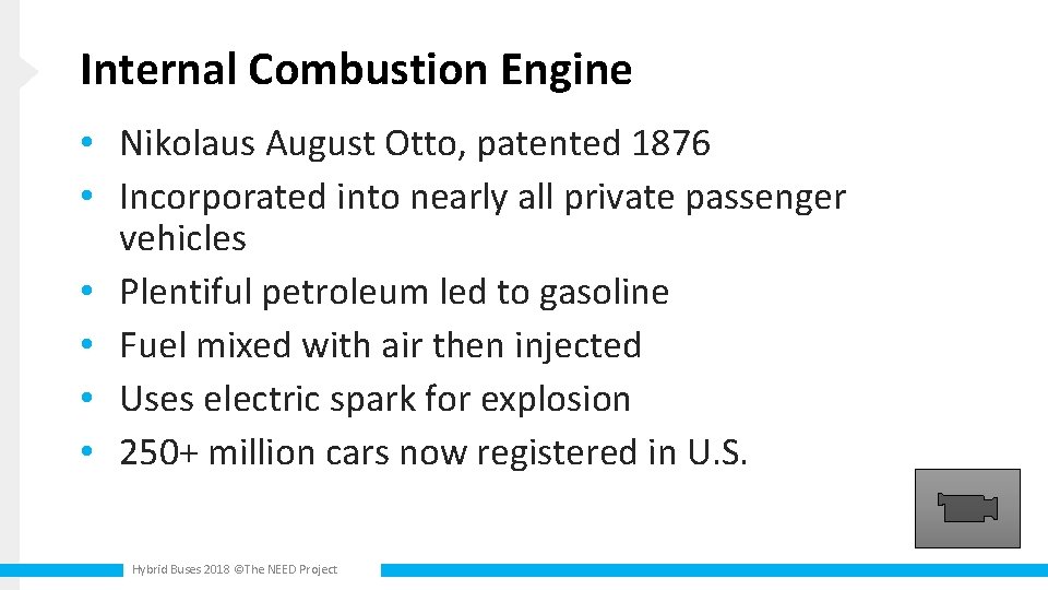 Internal Combustion Engine • Nikolaus August Otto, patented 1876 • Incorporated into nearly all