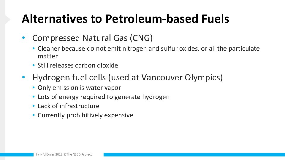Alternatives to Petroleum-based Fuels • Compressed Natural Gas (CNG) • Cleaner because do not