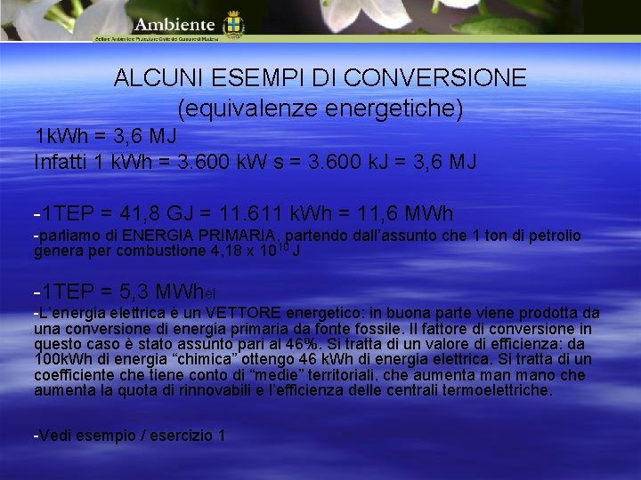 ALCUNI ESEMPI DI CONVERSIONE (equivalenze energetiche) 1 k. Wh = 3, 6 MJ Infatti