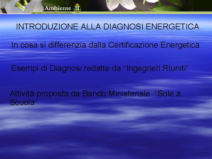 INTRODUZIONE ALLA DIAGNOSI ENERGETICA In cosa si differenzia dalla Certificazione Energetica Esempi di Diagnosi