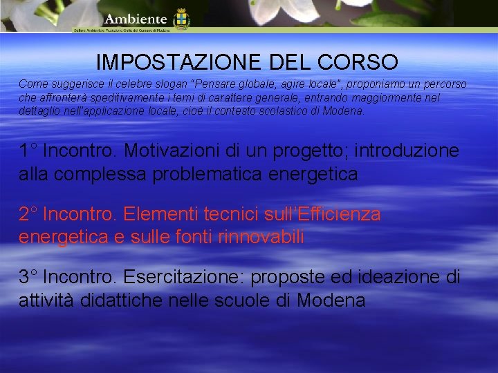 IMPOSTAZIONE DEL CORSO Come suggerisce il celebre slogan “Pensare globale, agire locale”, proponiamo un