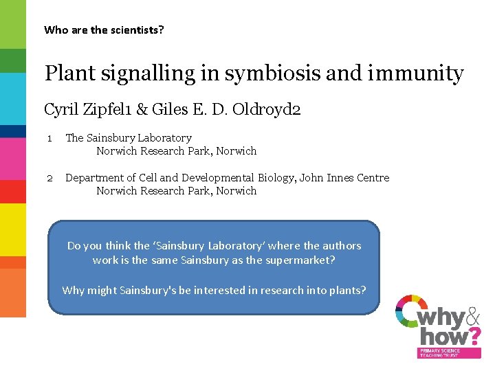 Who are the scientists? Plant signalling in symbiosis and immunity Cyril Zipfel 1 &