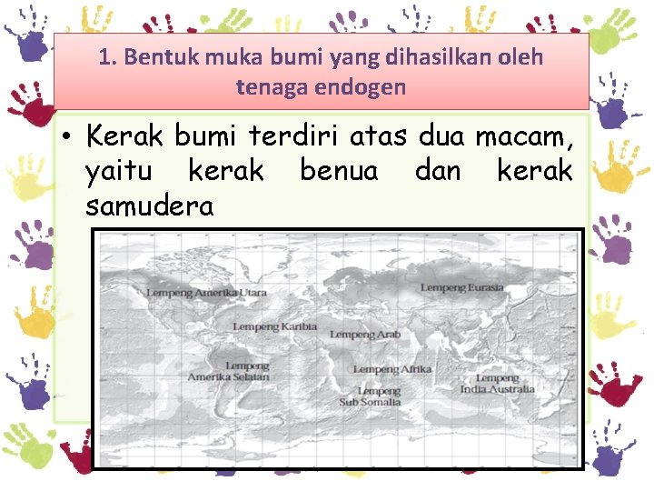 1. Bentuk muka bumi yang dihasilkan oleh tenaga endogen • Kerak bumi terdiri atas