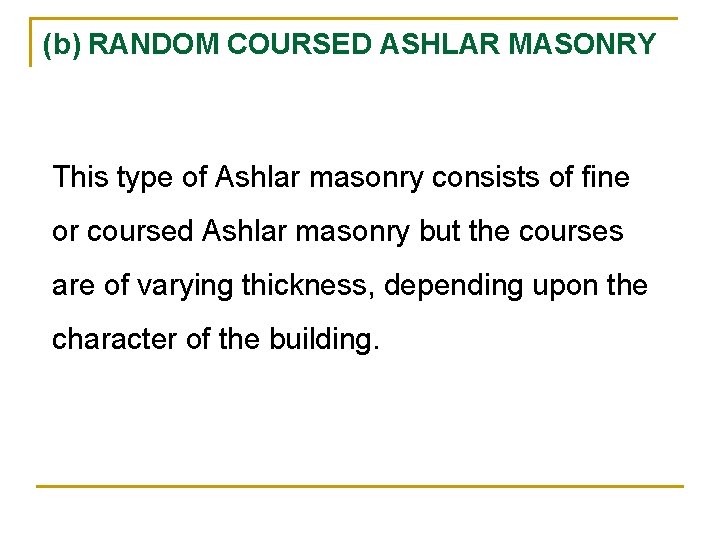 (b) RANDOM COURSED ASHLAR MASONRY This type of Ashlar masonry consists of fine or