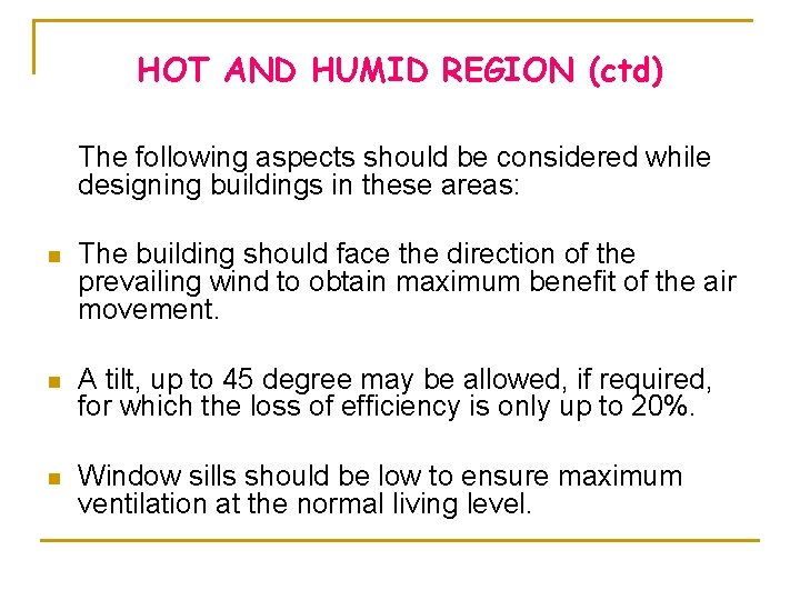 HOT AND HUMID REGION (ctd) The following aspects should be considered while designing buildings