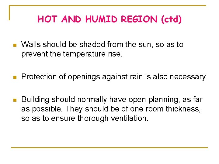 HOT AND HUMID REGION (ctd) n Walls should be shaded from the sun, so