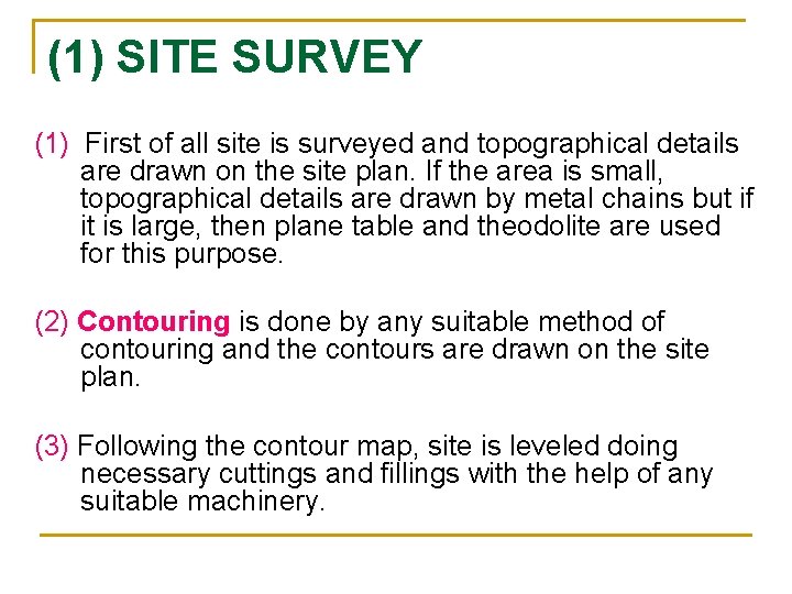 (1) SITE SURVEY (1) First of all site is surveyed and topographical details are