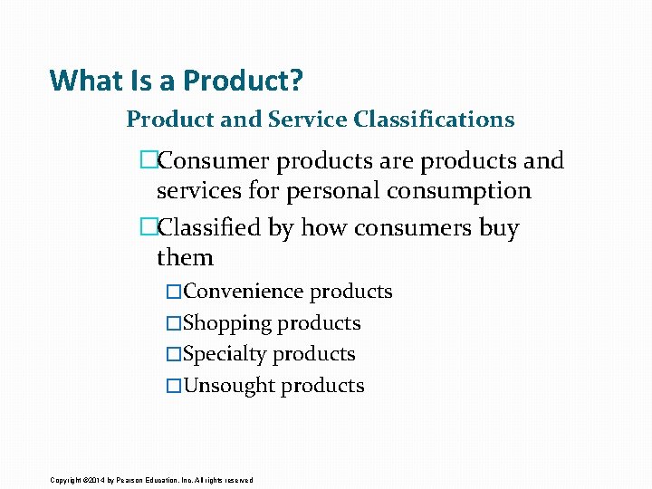 What Is a Product? Product and Service Classifications �Consumer products are products and services