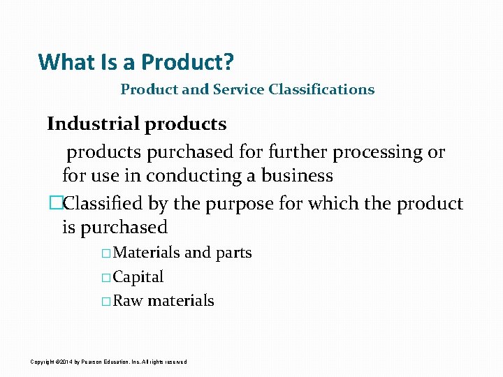 What Is a Product? Product and Service Classifications Industrial products purchased for further processing