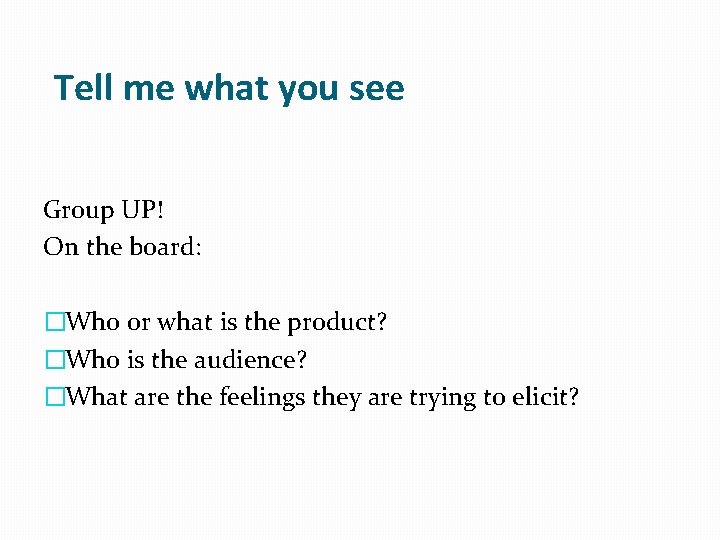 Tell me what you see Group UP! On the board: �Who or what is