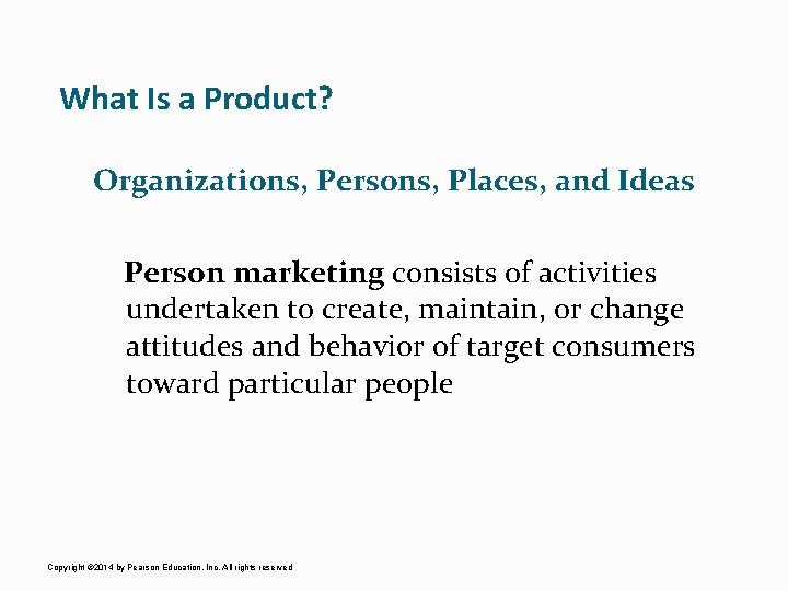 What Is a Product? Organizations, Persons, Places, and Ideas Person marketing consists of activities