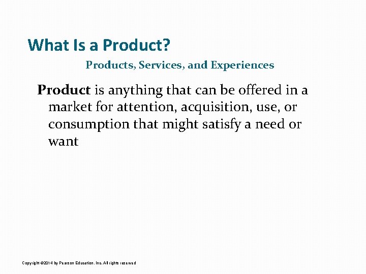 What Is a Product? Products, Services, and Experiences Product is anything that can be