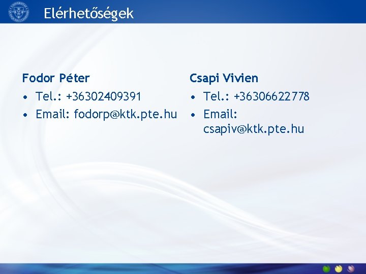 Elérhetőségek Fodor Péter Csapi Vivien • Tel. : +36302409391 • Email: fodorp@ktk. pte. hu
