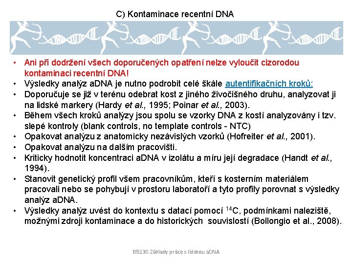 C) Kontaminace recentní DNA • Ani při dodržení všech doporučených opatření nelze vyloučit cizorodou