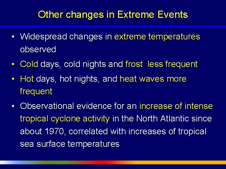 Other changes in Extreme Events • Widespread changes in extreme temperatures observed • Cold