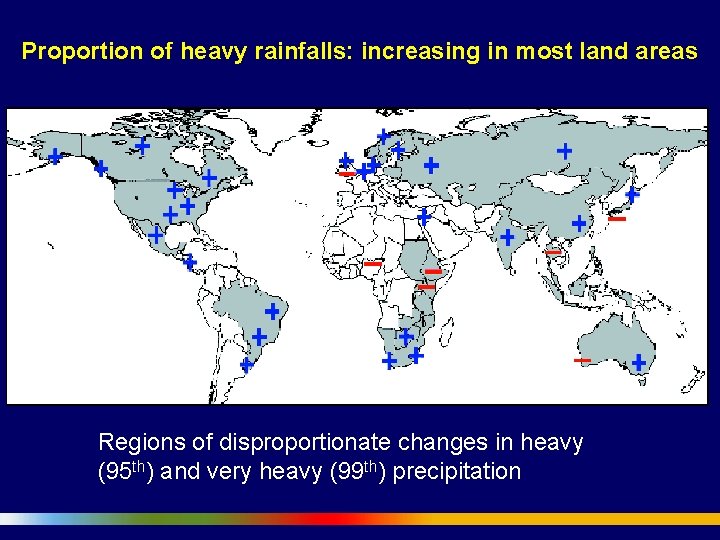 Proportion of heavy rainfalls: increasing in most land areas Regions of disproportionate changes in