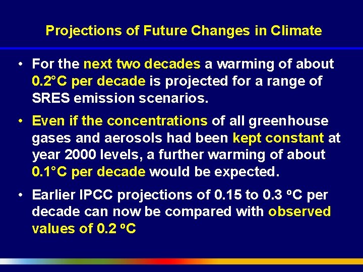 Projections of Future Changes in Climate • For the next two decades a warming