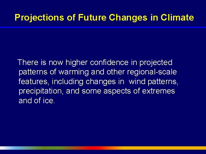 Projections of Future Changes in Climate There is now higher confidence in projected patterns