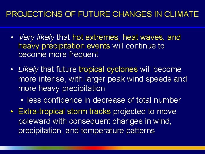 PROJECTIONS OF FUTURE CHANGES IN CLIMATE • Very likely that hot extremes, heat waves,