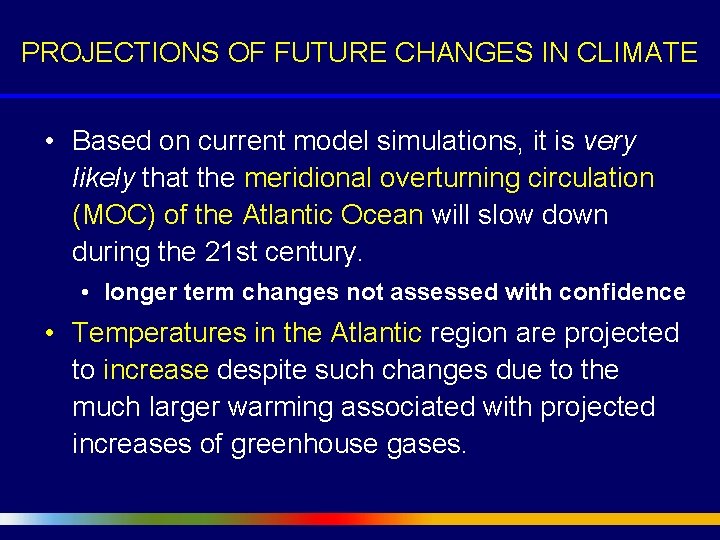 PROJECTIONS OF FUTURE CHANGES IN CLIMATE • Based on current model simulations, it is