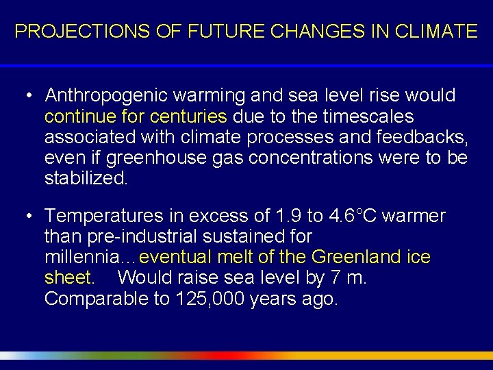 PROJECTIONS OF FUTURE CHANGES IN CLIMATE • Anthropogenic warming and sea level rise would