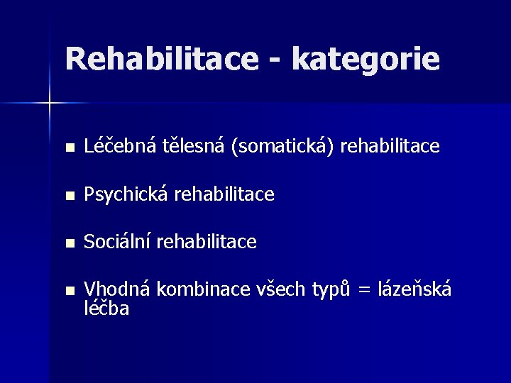 Rehabilitace - kategorie n Léčebná tělesná (somatická) rehabilitace n Psychická rehabilitace n Sociální rehabilitace