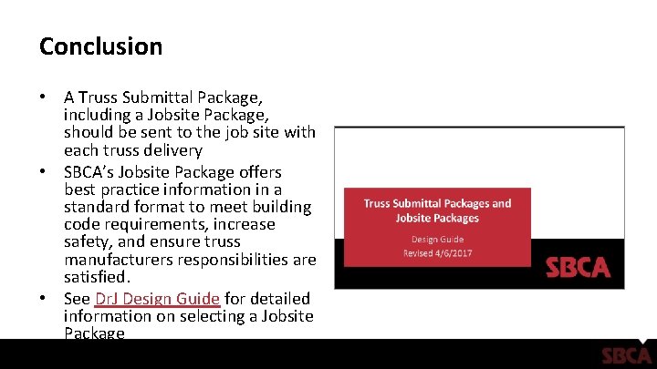 Conclusion • A Truss Submittal Package, including a Jobsite Package, should be sent to