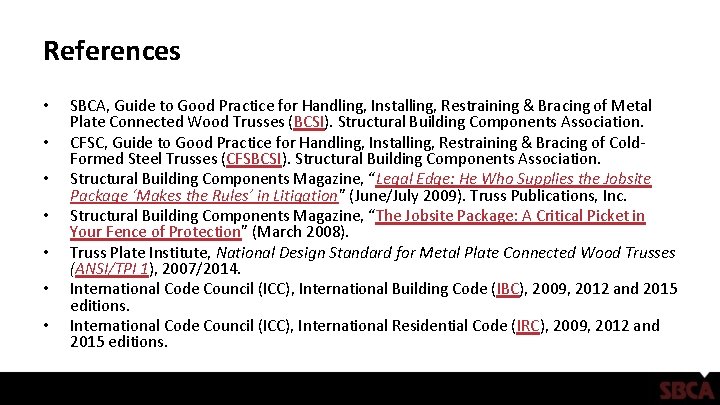 References • • SBCA, Guide to Good Practice for Handling, Installing, Restraining & Bracing