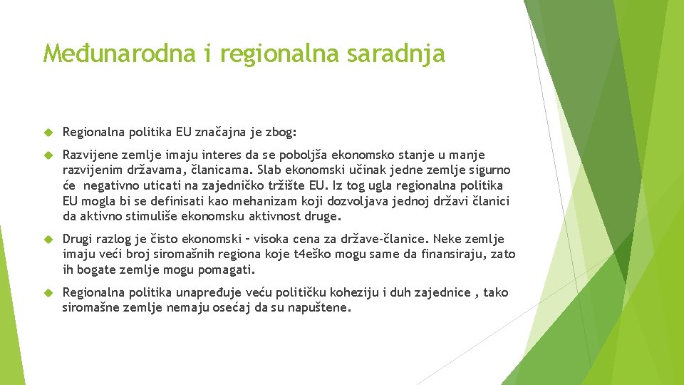 Međunarodna i regionalna saradnja Regionalna politika EU značajna je zbog: Razvijene zemlje imaju interes