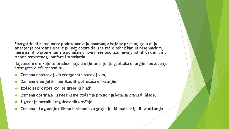 Energetski efikasne mere podrazumevaju ponašanje koje se primenjuje u cilju smanjenja potrošnje energije. Bez