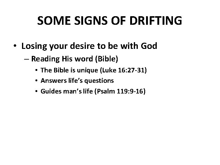 SOME SIGNS OF DRIFTING • Losing your desire to be with God – Reading