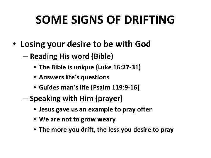 SOME SIGNS OF DRIFTING • Losing your desire to be with God – Reading