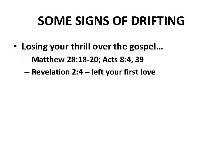 SOME SIGNS OF DRIFTING • Losing your thrill over the gospel… – Matthew 28: