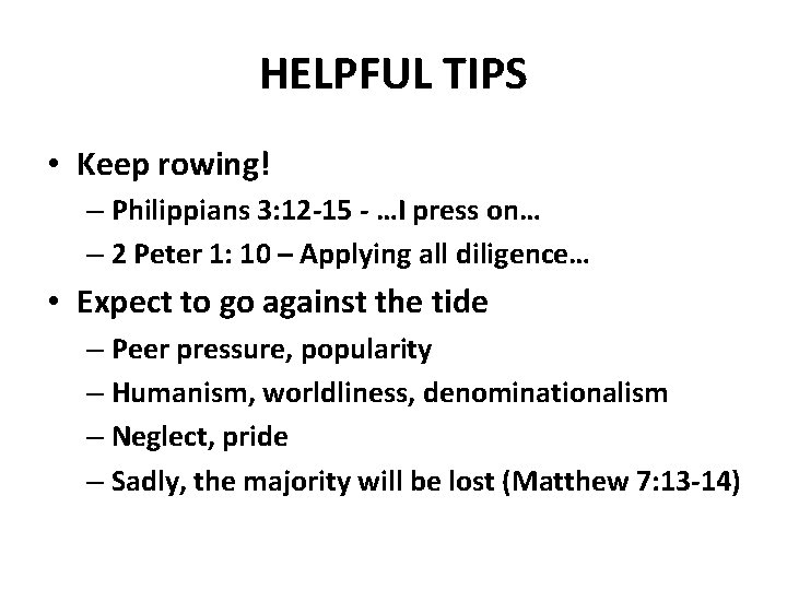 HELPFUL TIPS • Keep rowing! – Philippians 3: 12 -15 - …I press on…