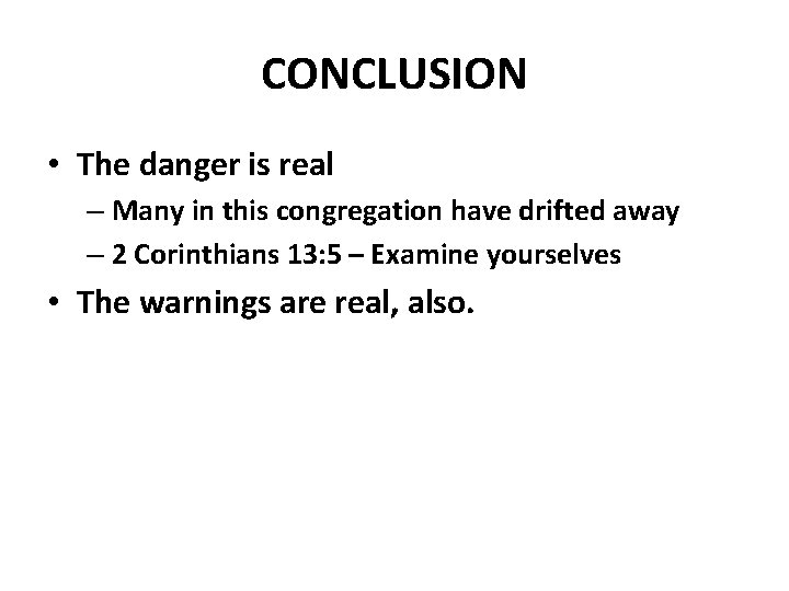 CONCLUSION • The danger is real – Many in this congregation have drifted away