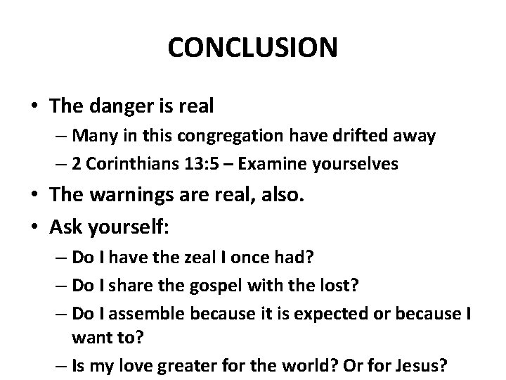 CONCLUSION • The danger is real – Many in this congregation have drifted away