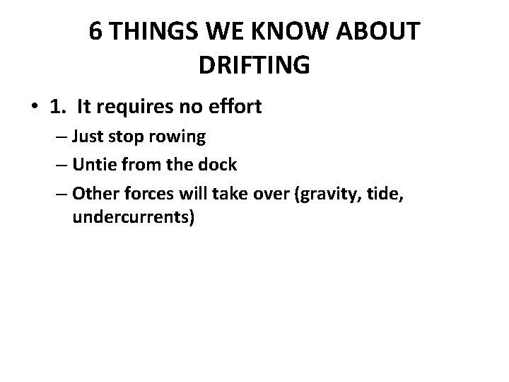 6 THINGS WE KNOW ABOUT DRIFTING • 1. It requires no effort – Just