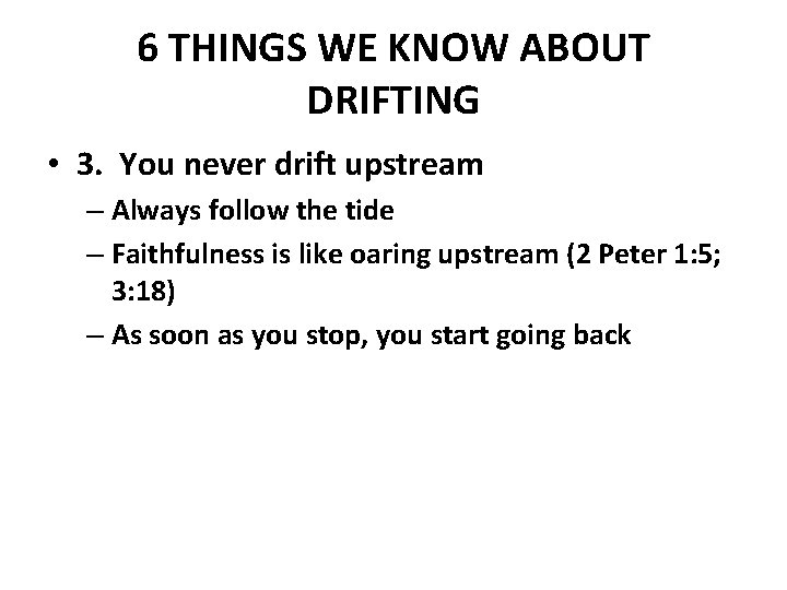 6 THINGS WE KNOW ABOUT DRIFTING • 3. You never drift upstream – Always