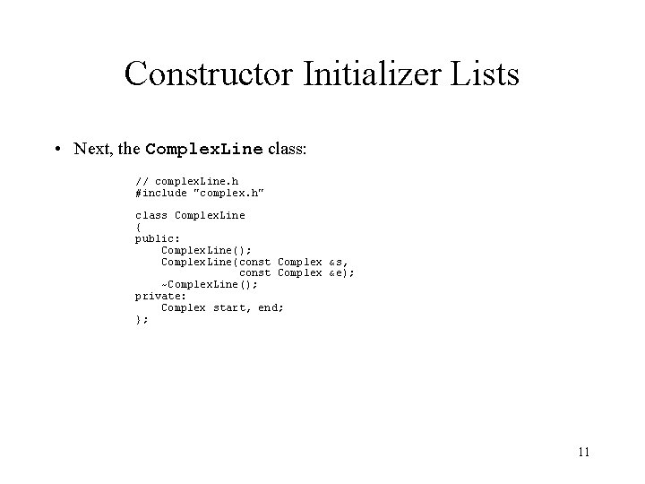 Constructor Initializer Lists • Next, the Complex. Line class: // complex. Line. h #include