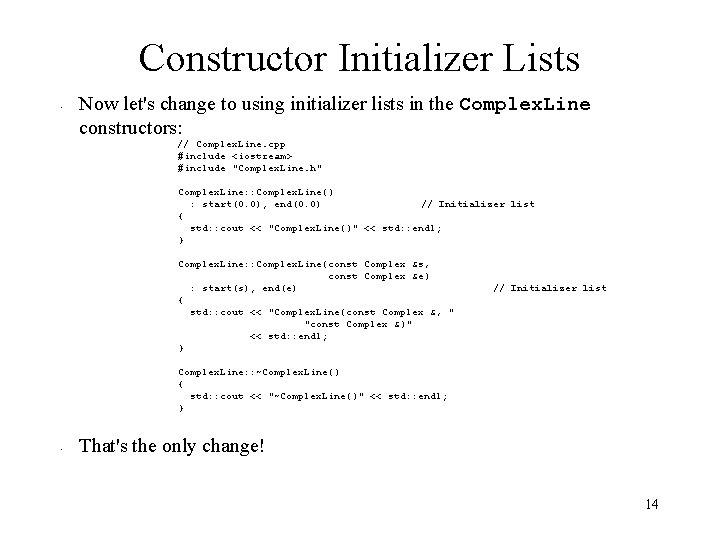 Constructor Initializer Lists • Now let's change to using initializer lists in the Complex.