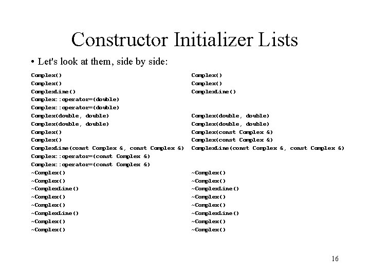 Constructor Initializer Lists • Let's look at them, side by side: Complex() Complex. Line()