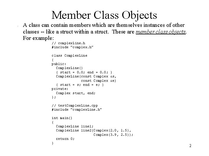 Member Class Objects • A class can contain members which are themselves instances of