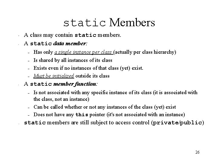 static Members • • A class may contain static members. A static data member: