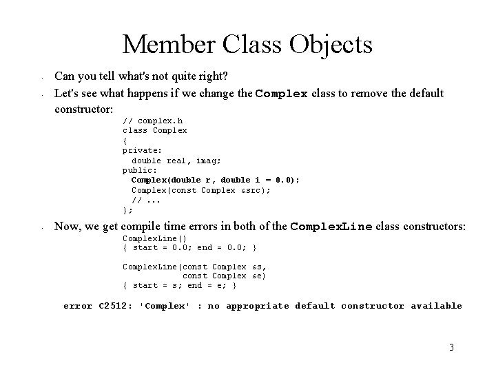 Member Class Objects • • Can you tell what's not quite right? Let's see