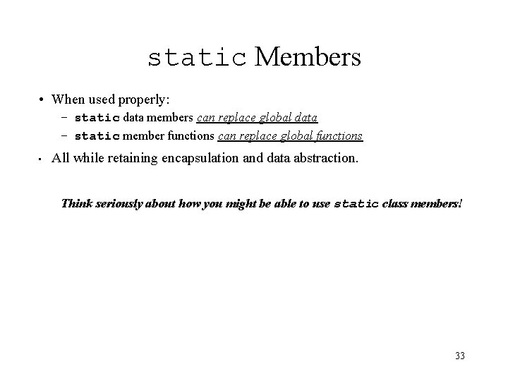 static Members • When used properly: – static data members can replace global data
