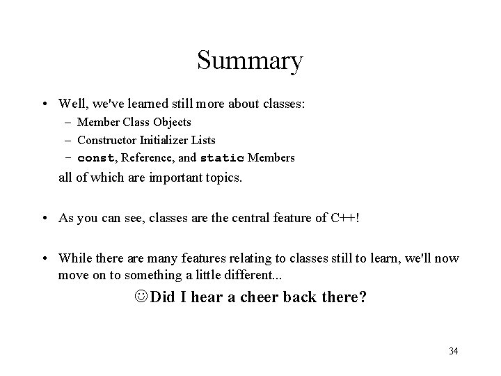 Summary • Well, we've learned still more about classes: – Member Class Objects –