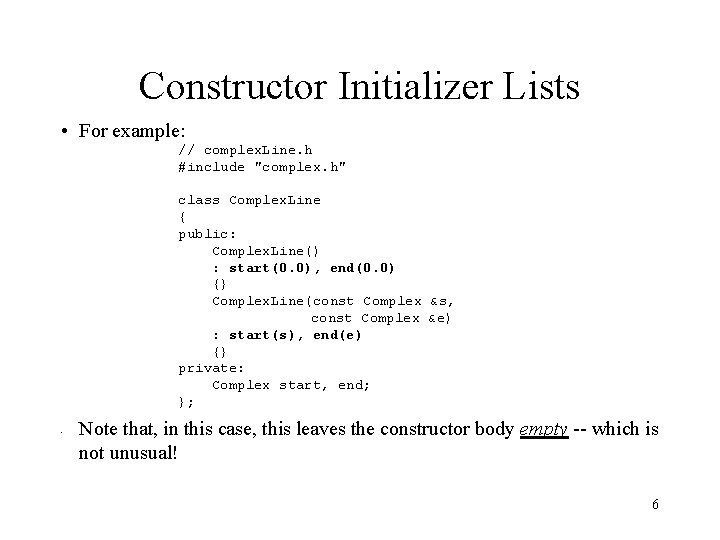 Constructor Initializer Lists • For example: // complex. Line. h #include "complex. h" class